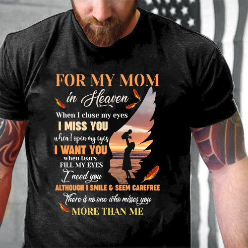 Mother's Day Gift For My Mom In Heaven When I Close My Eyes I Miss You Printed 2D Unisex T-Shirt