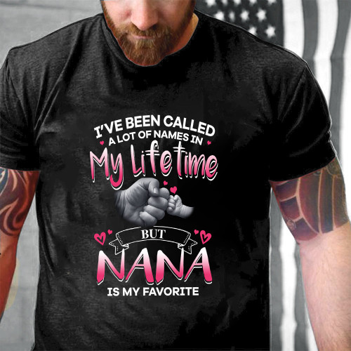 Mother's Day Gift Gift For Nana I've Been Called A Lot Of Names In My Lifetime Unisex Printed 2D T-Shirt