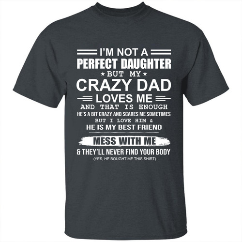I Am Not A Perfect Daughter But My Crazy Dad Loves Me Printed 2D T-Shirt