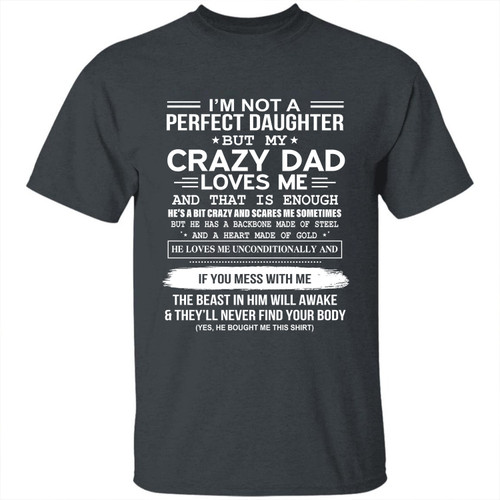 Daughter I Am Not A Perfect Daughter But My Crazy Dad Printed 2D T-Shirt