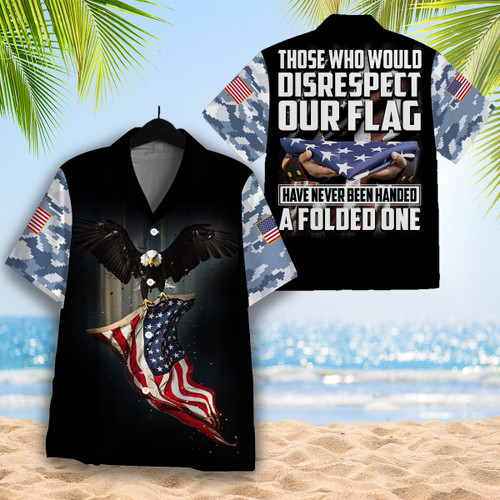 Those Who Would Disrespect Our Flag Have Never Been Handed A Folded One Hawaiian Shirt