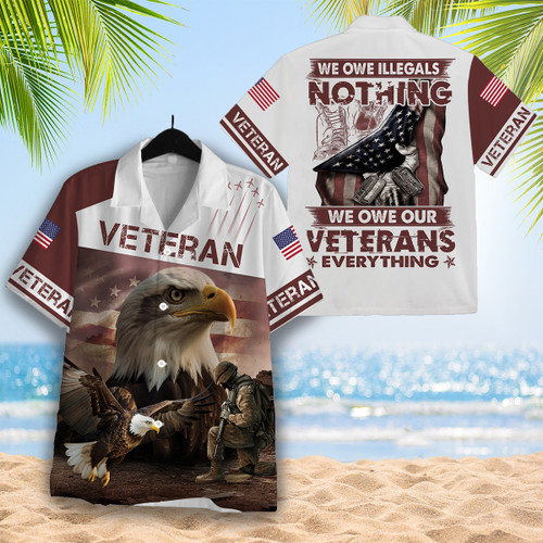 We Owe Illegals Nothing We Owe Our Veterans Everything Veteran Hawaiian Shirt