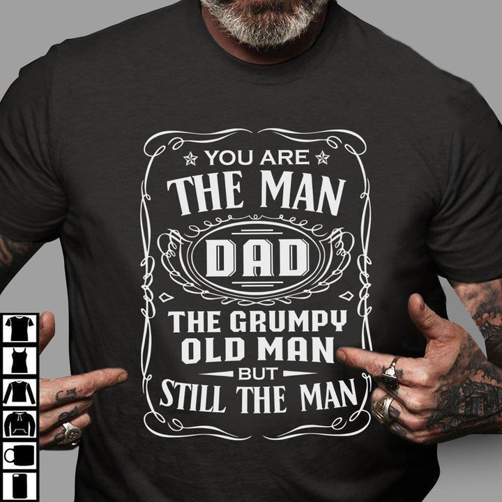 You Are The Man Dad The Grumpy Old Man But Still The Man T-Shirt, Father's Day T-Shirt, Daddy Shirt - ATMTEE