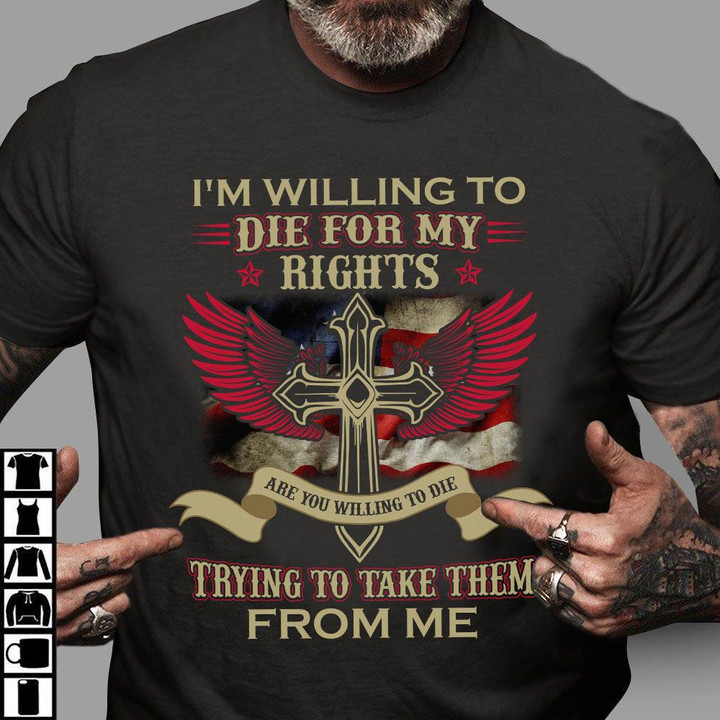 Veteran Shirt, I'm Willing To Die For My Rights, Trying To Make Them From Me Christian Cross Wing T-shirt - ATMTEE