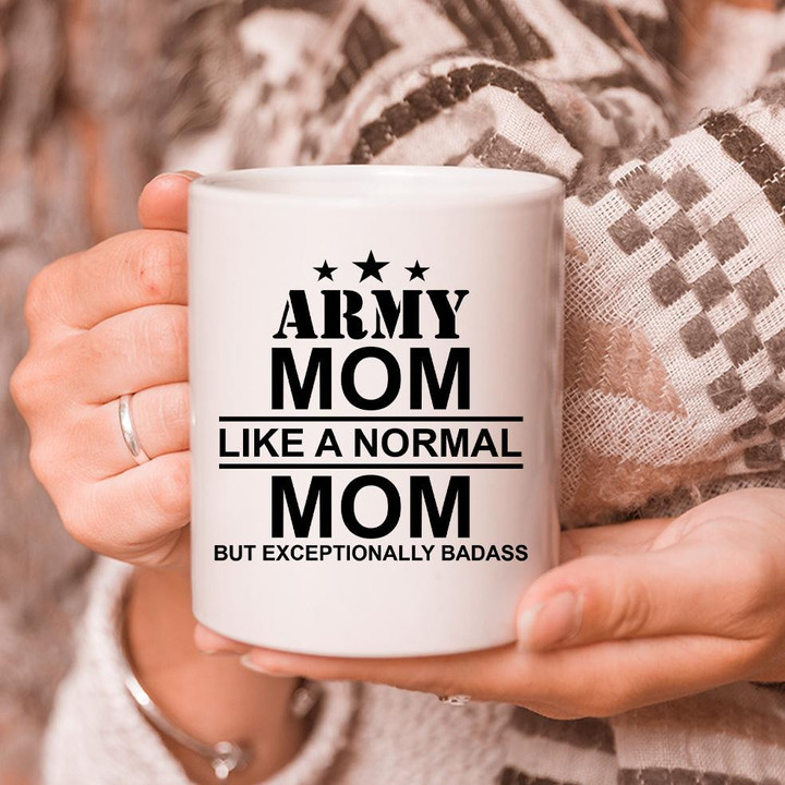 Gift Ideas For Mother's Day, Mug For Mother, Army Mom, Like A Normal Mom But Exceptionally Badass White Mug - ATMTEE