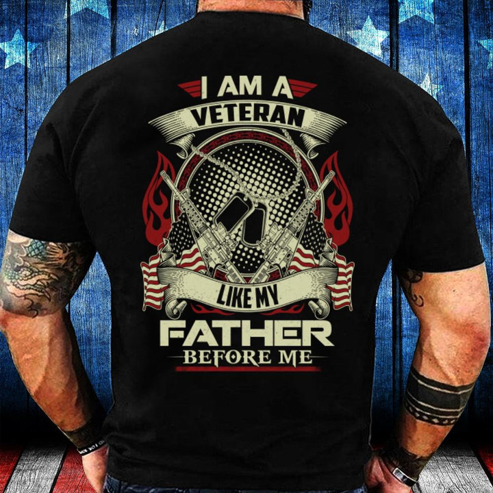 Veterans Shirt - I Am A Veteran Like My Father Before Me, Gift For Veteran, Gifts Ideas For Dad T-Shirt - ATMTEE