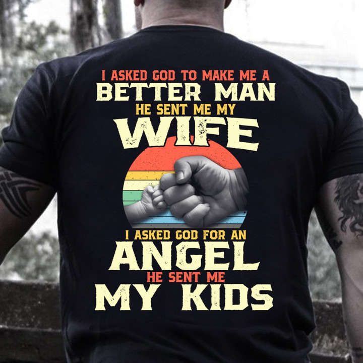 Veteran Shirt, Father's Day Gift Idea, Gift For Dad, I Asked God To Make Me A Better Man T-Shirt - ATMTEE