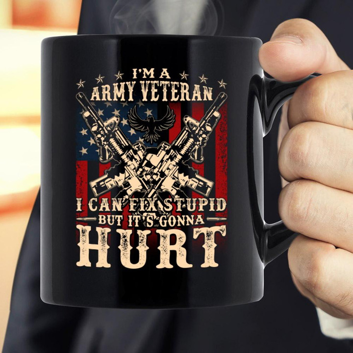 Veteran Mug, I Am Army Veteran I Can Fix Stupid But It's Gonna Hurt - ATMTEE
