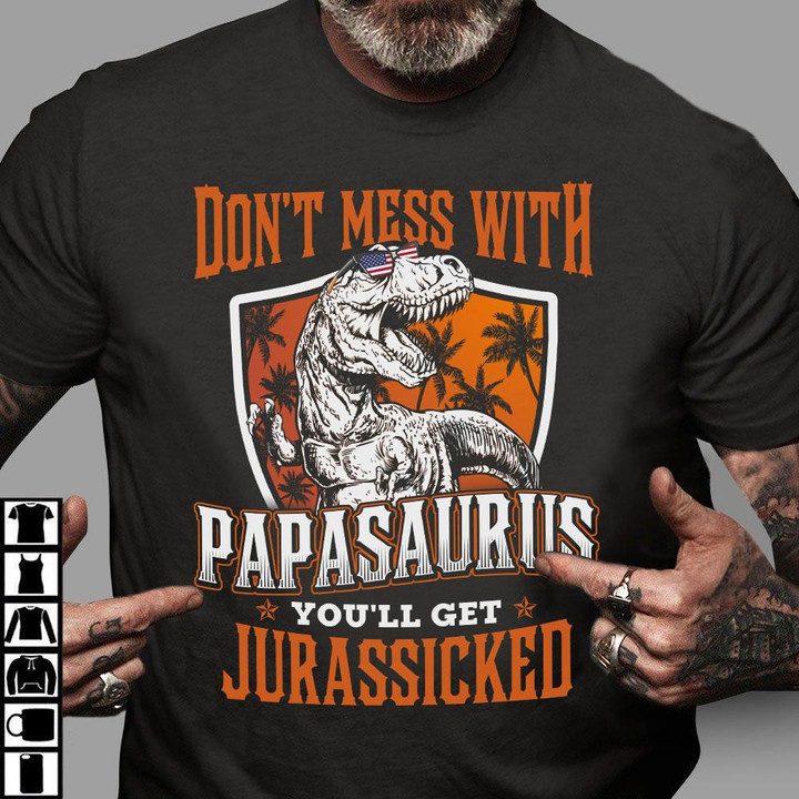 Don't Mess With Papasaurus You'll Get Jurassicked  T-Shirt - ATMTEE