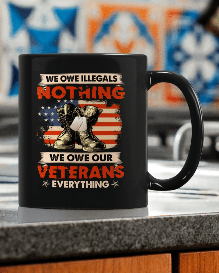 Veteran Mug, We Owe Illegals Nothing We Owe Our Veterans Everything Combat Boots Mug - ATMTEE