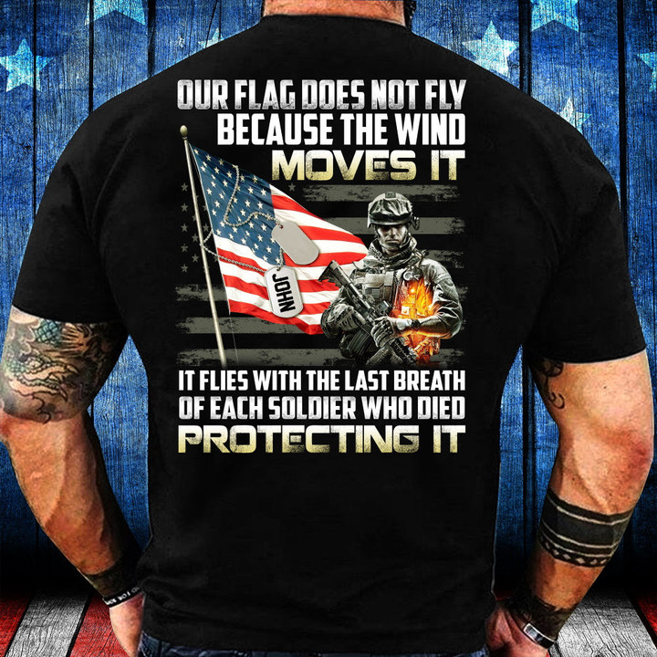 Veteran Custom Shirt Our Flag Does Not Fly Because The Wind Moves It T-Shirt KM2502