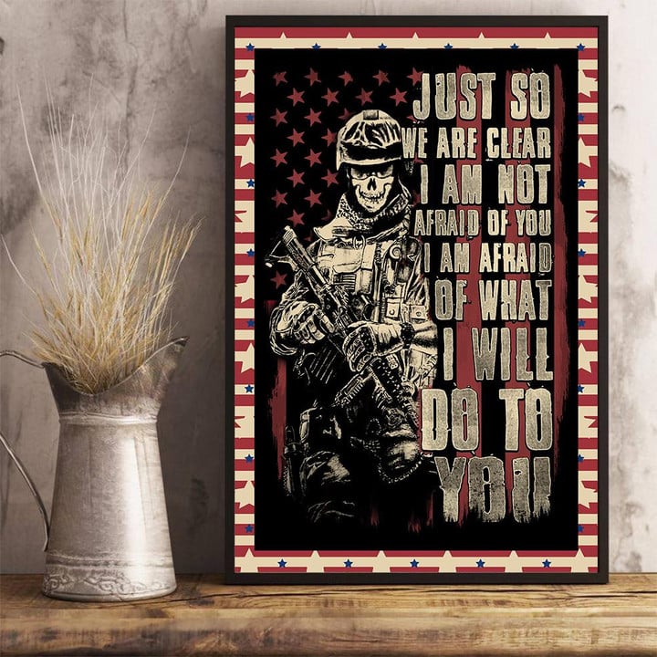 Veteran Poster, Just So We Are Clear I Am Not Afraid Of You I Am Afraid Of What I Will Do To You Poster - ATMTEE