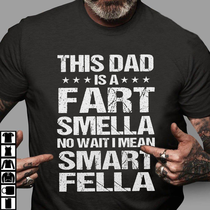 Best Gift For Father's Day, Shirt For Dad, This Dad Is A Fart Smella No Wait I Mean Smart Fella T-Shirt - ATMTEE