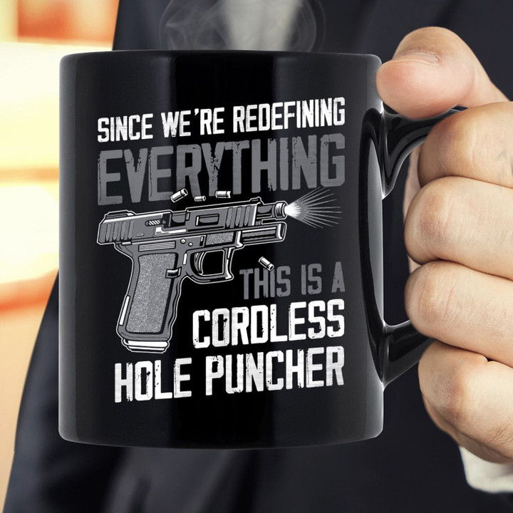 Since We're Redefining Everything This Is A Cordless Hole Puncher Gun Mug