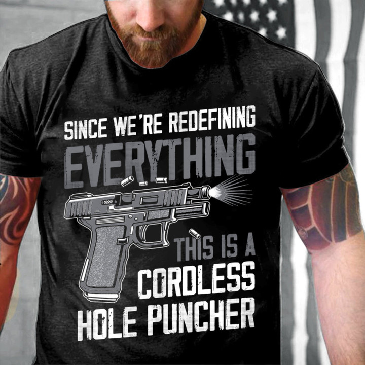 Gun Shirt, Since We're Redefining Everything This Is A Cordless Hole Puncher T-Shirt