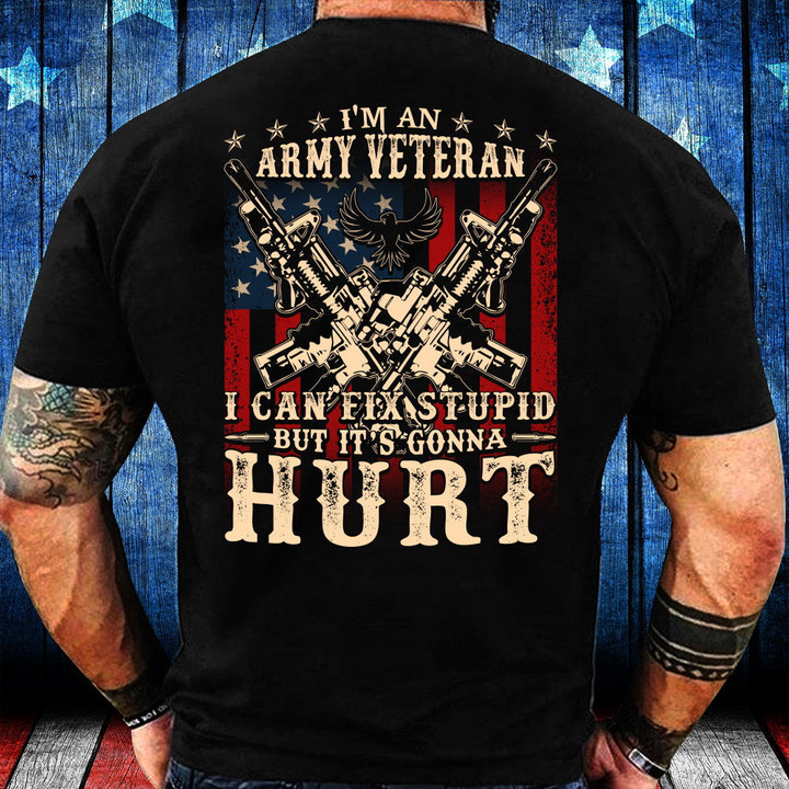 I Am Army Veteran I Can Fix Stupid But It's Gonna Hurt T-Shirt - ATMTEE