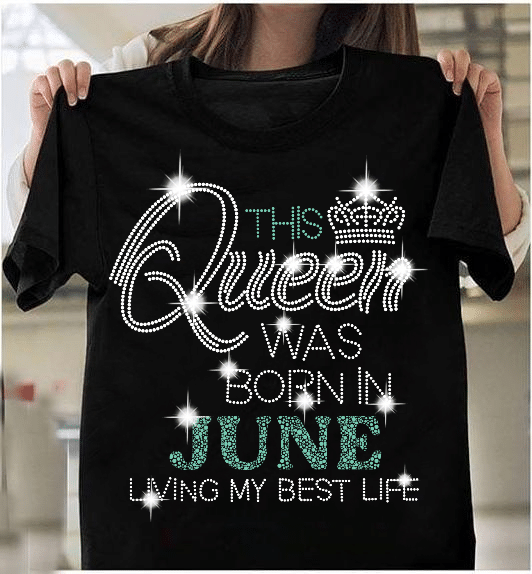 This Queen Was Born In June Living My Best Life T-Shirt - ATMTEE