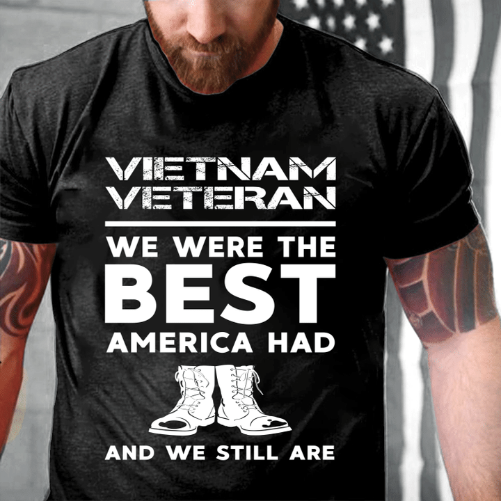 Vietnam Veteran We Were The Best America Had And We Still Are T-Shirt - ATMTEE