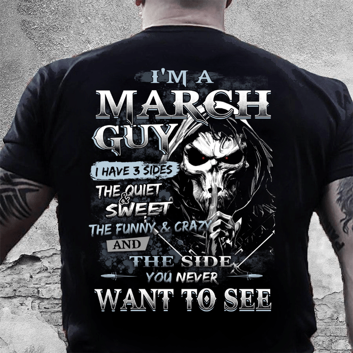I Am A March Guy I Have 3 Sides The Quiet & Sweet, You Never Want To See T-Shirt - ATMTEE