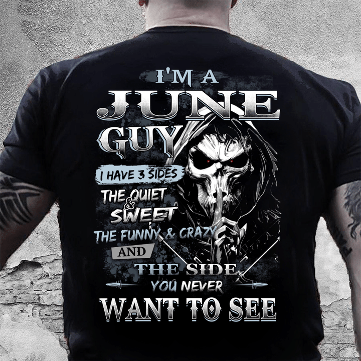 I Am A June Guy I Have 3 Sides The Quiet & Sweet, You Never Want To See T-Shirt - ATMTEE