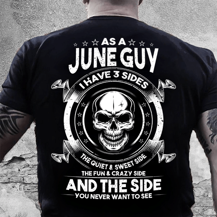 As A June Guy I Have 3 Sides The Quiet & Sweet Side T-Shirt - ATMTEE