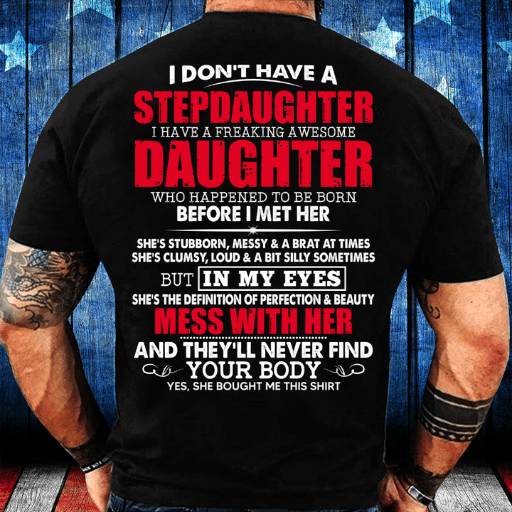 I Don't Have A Stepdaughter I Have A Freaking Awesome Daughter T-shirt - ATMTEE