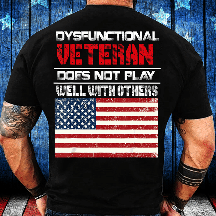 Dysfunctional Veteran Does Not Play Well With Others T-Shirt - ATMTEE