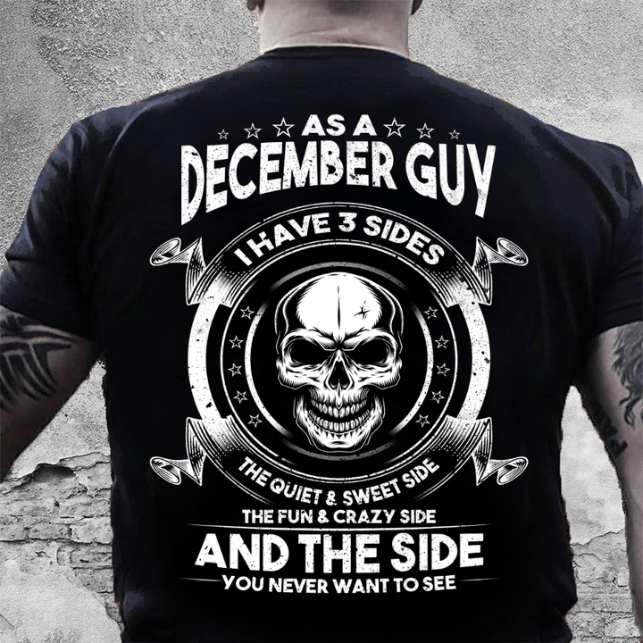 As A December Guy I Have 3 Sides The Quiet & Sweet Side T-Shirt - ATMTEE