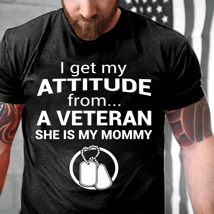I Get My Attitude From A Veteran She Is My Mommy T-Shirt - ATMTEE