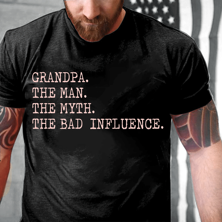 Grandpa The Man The Myth The Bad Influence T-Shirt - ATMTEE