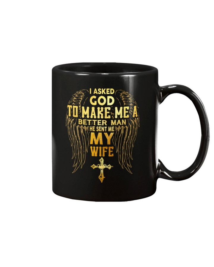 I Asked God To Make Me A Better Man He Sent Me My Wife Mug - ATMTEE