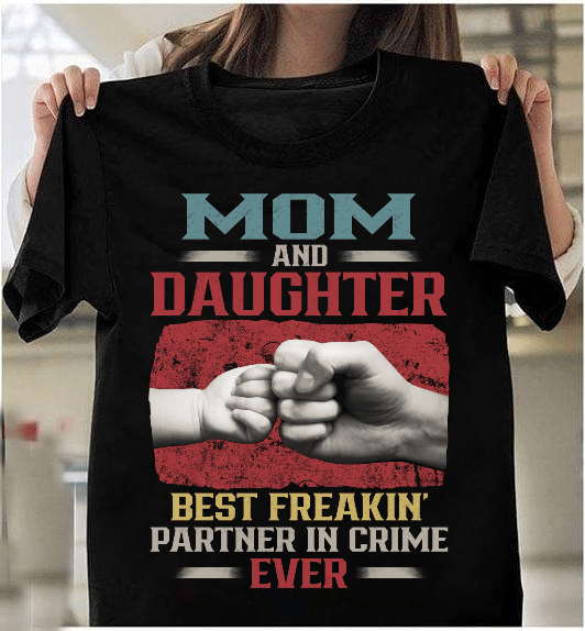 Mom And Daughter Best Freakin' Partner In Crime Ever T-Shirt - ATMTEE