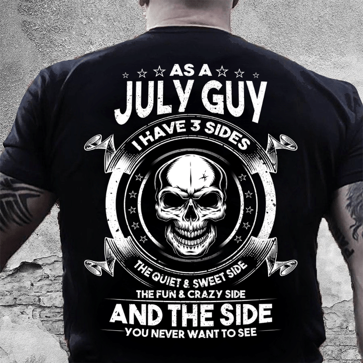As A July Guy I Have 3 Sides The Quiet & Sweet Side T-Shirt - ATMTEE
