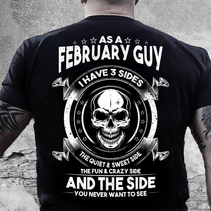 As A February Guy I Have 3 Sides The Quiet & Sweet Side T-Shirt - ATMTEE