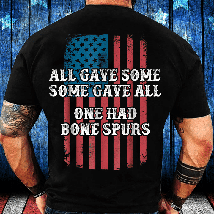 All Gave Some Some Gave All One Had Bone Spurs T-Shirt - ATMTEE