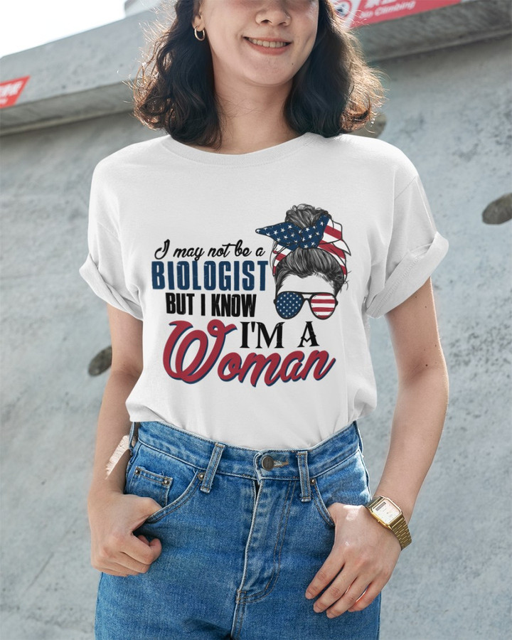 Trump Girl Shirt, I May Not Be A Biologist But I Know I'm A Woman T-Shirt KM1404