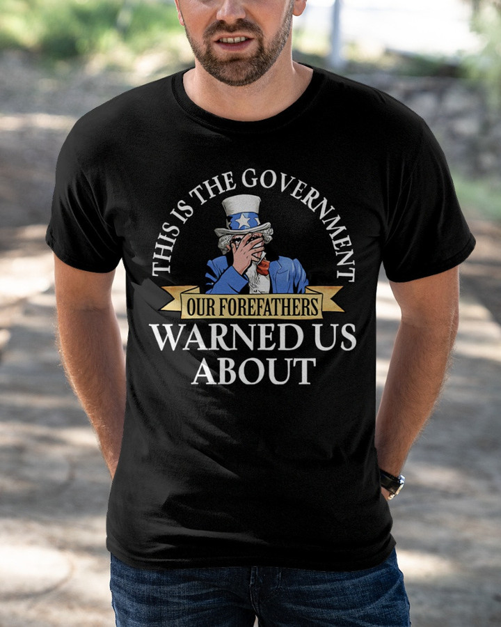 This Is The Government Our Forefathers Us About T-Shirt KM1404