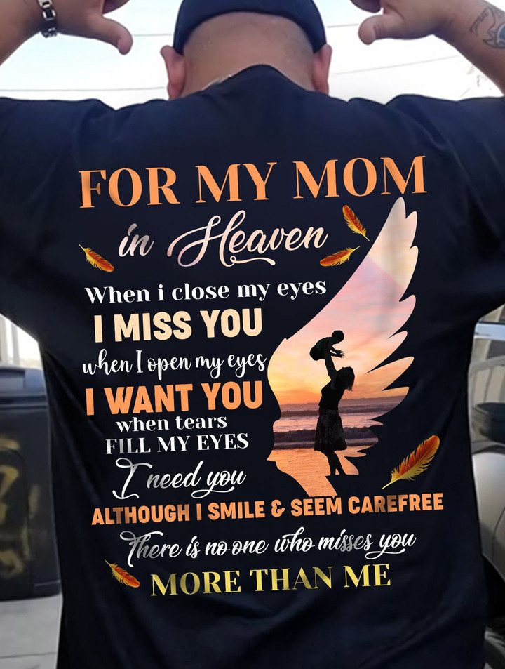 For My Mom In Heaven When I Close My Eyes I Miss You T-Shirt KM1804