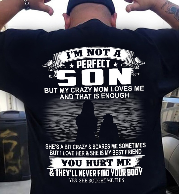 I'm Not A Perfect Son But My Crazy Mom Loves Me And That Is Enough T-Shirt KM0505