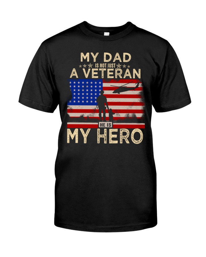 Veteran Dad Shirt, Father's Day Gift, My Dad Is Not Just A Veteran, He Is My Hero T-Shirt