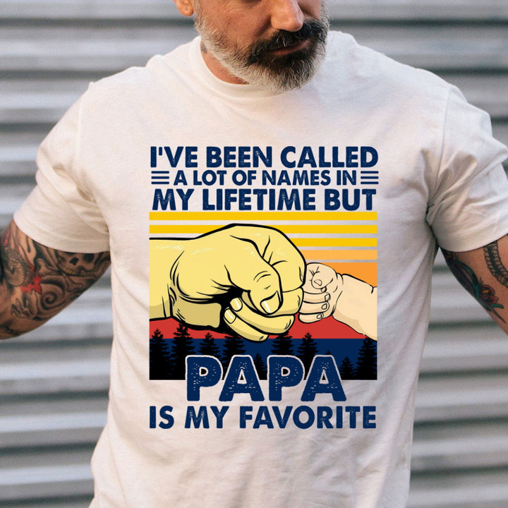 Dad Shirt I've Been Called A Lot Of Names In My Life Time But Papa Is My Favorite T-Shirt