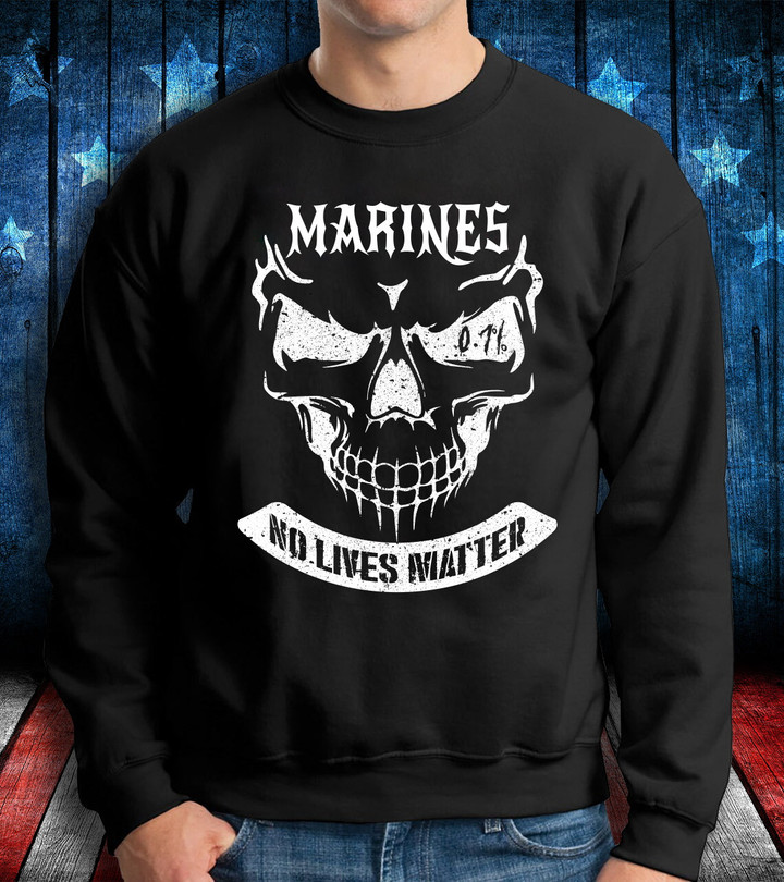 Veteran Sweatshirt, Funny US Marine Corps Shirt, Marines No Lives Matter Sweatshirt