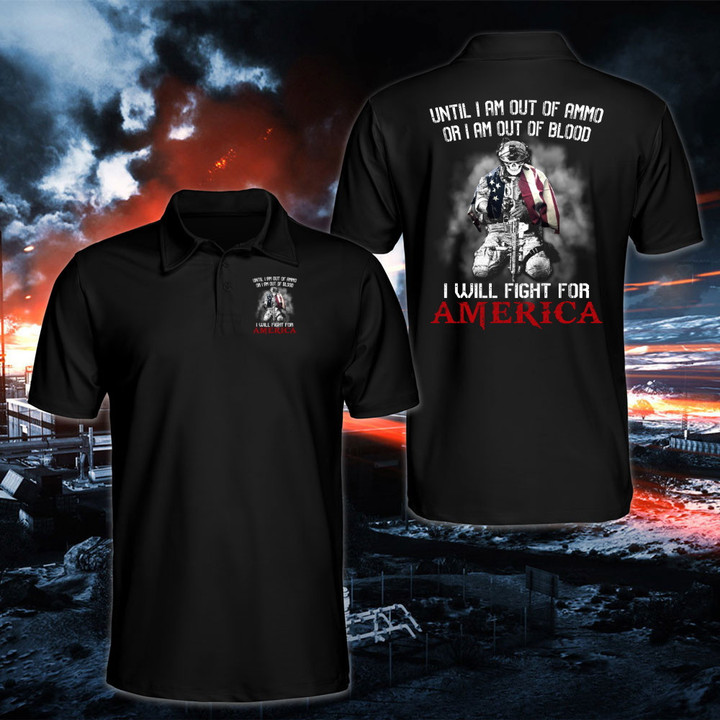 Until I Am Out Of Ammo Or I Am Out Of Blood I Will Fight For America Polo Shirt
