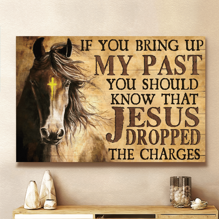If You Bring Up My Past You Should Know That Jesus Dropped The Charges, Horse, God Canvas, Christian Wall Art