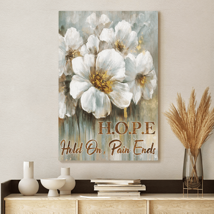 Hope Hold On Pain Ends, Flower, God Canvas, Christian Wall Art