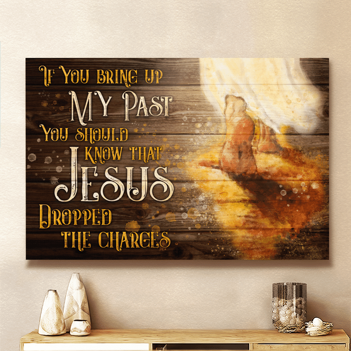 If You Bring Up My Past You Should Know That Jesus Dropped The Charges, God Canvas, Christian Wall Art