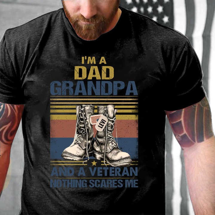 Custom Shirt I'm A Dad Grandpa And A Veteran Nothing Scares Me T-Shirt