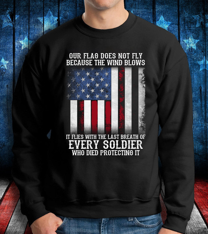 Veteran Sweatshirt - Our Flag Does Not Fly Because The Wind Crewneck Sweatshirt