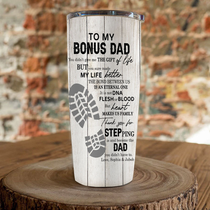 Personalized Bonus Dad Tumbler To My Bonus Dad I Didn't Give You The Gift Of Life Skinny Tumbler