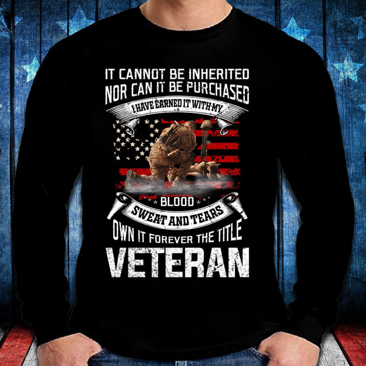 It Cannot Be Inherited Nor Can It Be Purchased Veteran Long Sleeve - ATMTEE